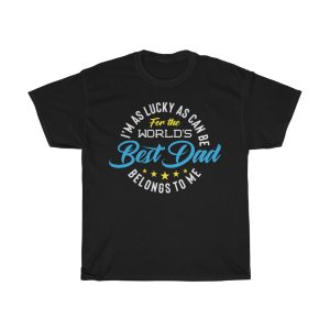 I’m Lucky As Can Be For World’s Best Dad Belongs To Me Shirt Design 1