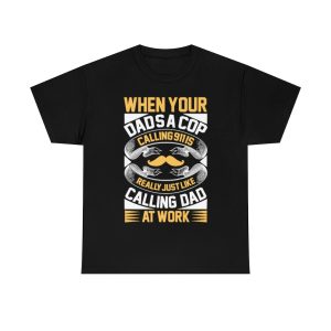 When Your Dad’s A Cop, Calling Is Really Just Like Calling Dad At Work Shirt Design 1