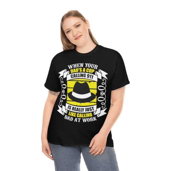 When Your Dad’s A Cop, Calling Is Really Just Like Calling Dad At Work Shirt Design 2