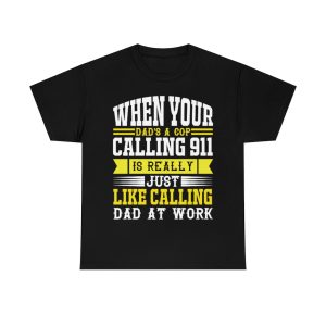 When Your Dad’s A Cop, Calling Is Really Just Like Calling Dad At Work Shirt Design 3