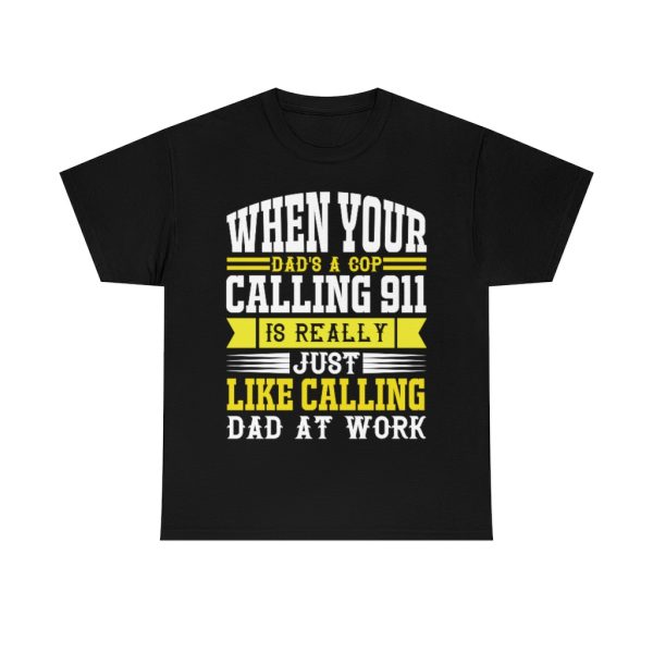 When Your Dad’s A Cop, Calling Is Really Just Like Calling Dad At Work Shirt Design 3