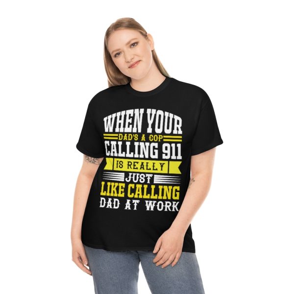 When Your Dad’s A Cop, Calling Is Really Just Like Calling Dad At Work Shirt Design 3