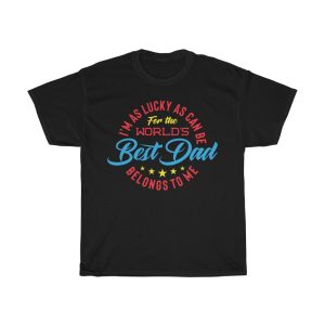 I’m Lucky As Can Be For World’s Best Dad Belongs To Me Shirt Design 2