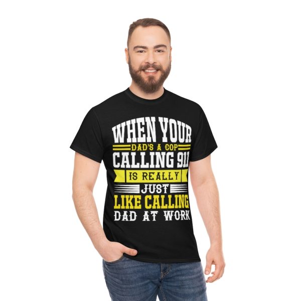 When Your Dad’s A Cop, Calling Is Really Just Like Calling Dad At Work Shirt Design 3