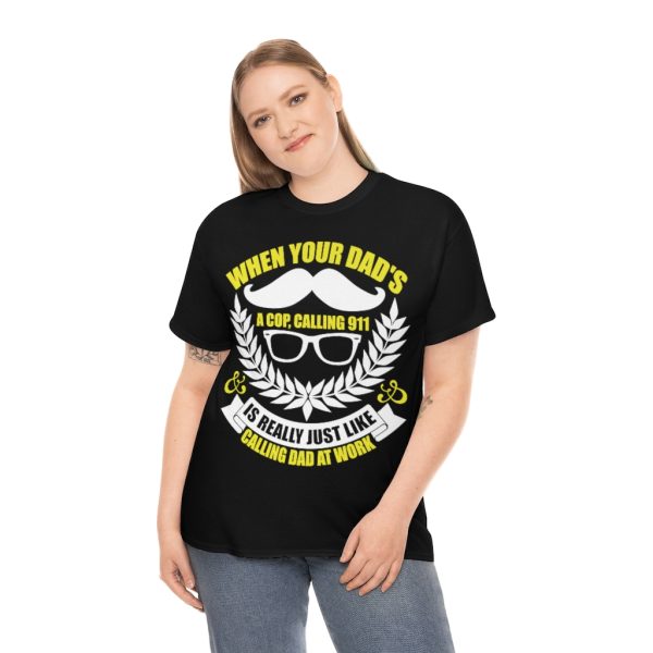 When Your Dad’s A Cop, Calling Is Really Just Like Calling Dad At Work Shirt Design 7