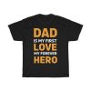 Dad Is My First Love My Forever Hero Shirt