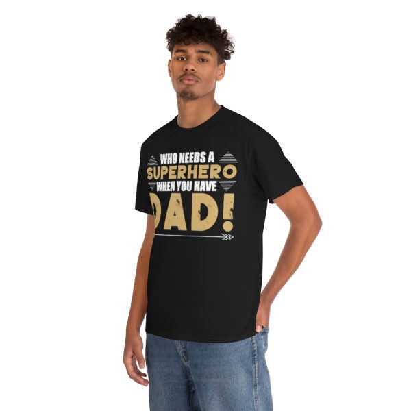 Who Needs A Superhero When You Have Dad Shirt