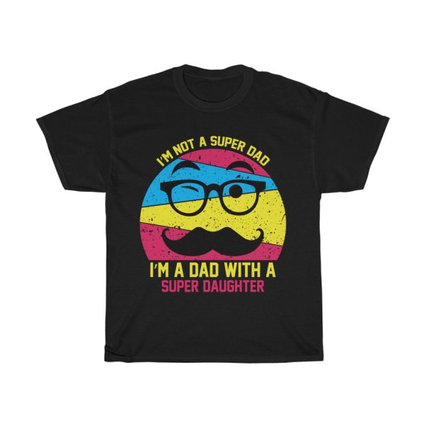 I’m Not A Super Dad I’m A Dad With A Super Daughter Shirt Design 4