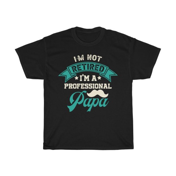 I’m Not Retired I’m A Professional Papa Shirt