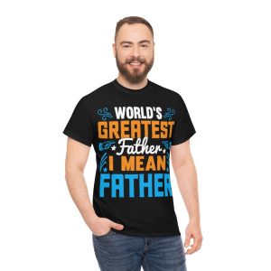 Worlds Greatest Father I Mean Shirt