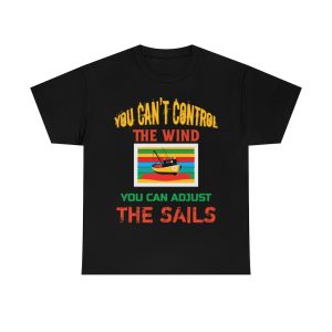 You Can’t Control The Wind Shirt