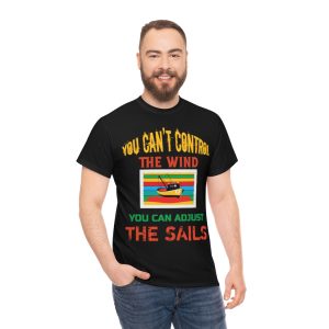 You Can’t Control The Wind Shirt