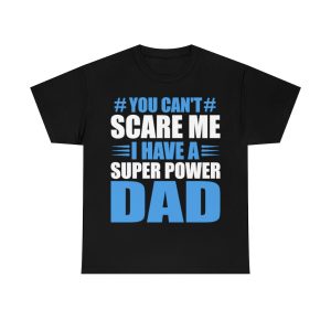 You Can’t Scare Me Fathers Shirt