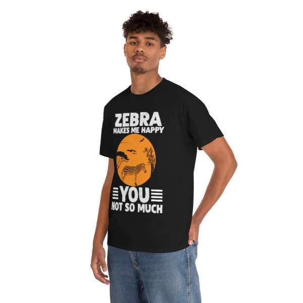 Zebra Makes Me Happy, You Not So Much Shirt