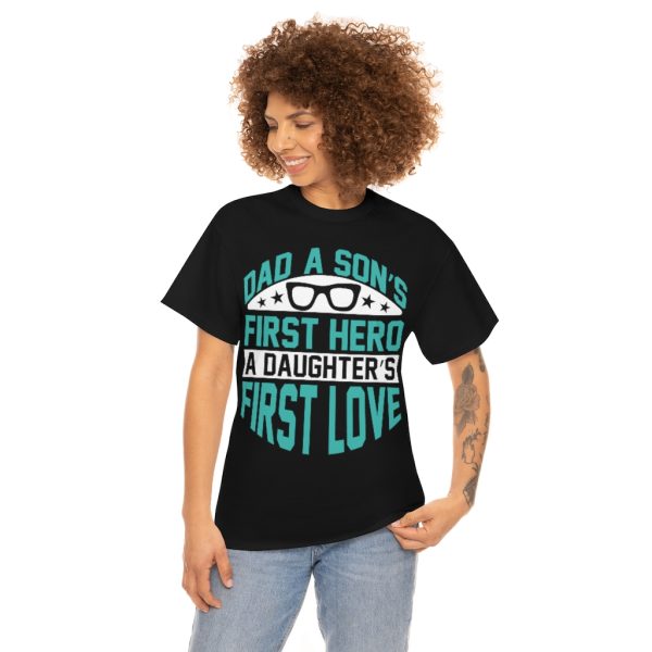 Dad A Son’s First Hero A Daughter’s First Love Shirt Design