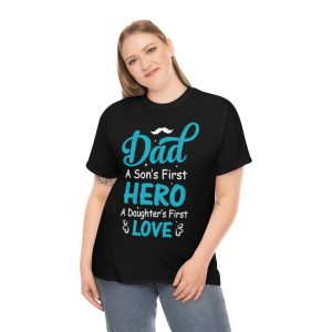 Dad A Son’s First Hero A Daughter’s First Love Shirt Design