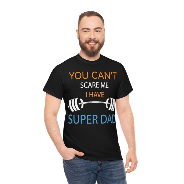 You Can’t Scare Me I Have Super Dad Shirt