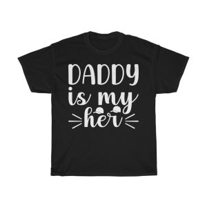 Daddy Is My Her Shirt Design 1