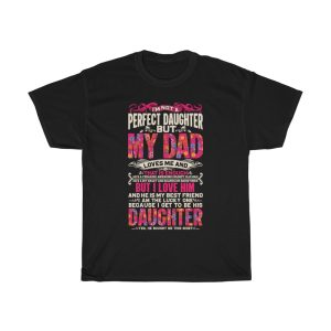 I’m Not A Perfect Daughter But My Dad Loves Me Shirt