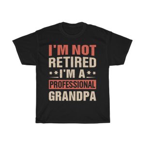 I’m Not Retired Father Day Shirt