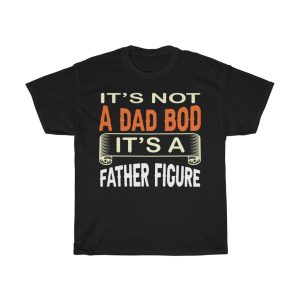 It’s Not A Dad Bod It’s A Father Figure Shirt Design 2