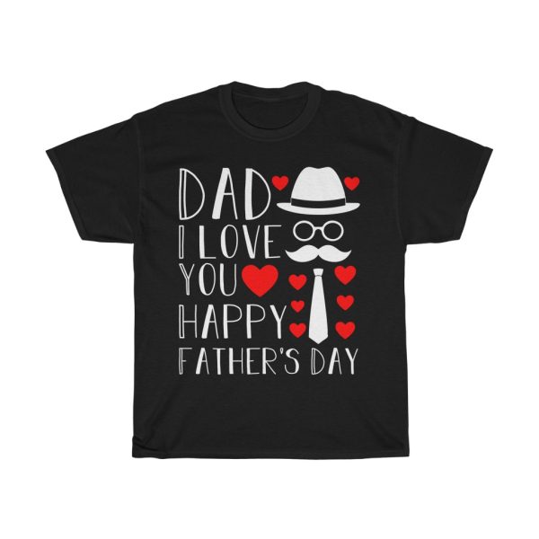 Dad I Love You Happy Father’s Day Shirt