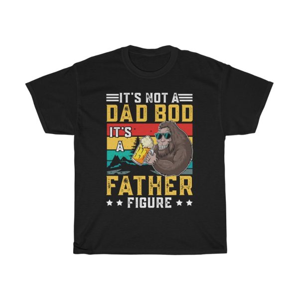 It’s Not A Dad Bod It’s A Father Figure Fathers Day Shirt