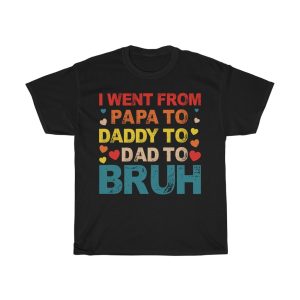 I Went From Papa To Daddy To Dad To Bruh Shirt