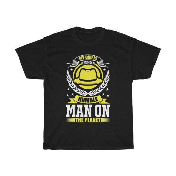 My Dad Is The Most Humble Man On The Planet Shirt Design 2