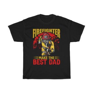 Firefighter Make The Best Dad Shirt