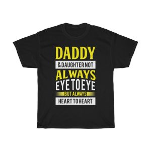 Daddy & Daughter Not Always Eye To Eye But Always Heart To Heart Shirt