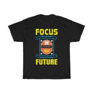 Focus On Your Future Shirt