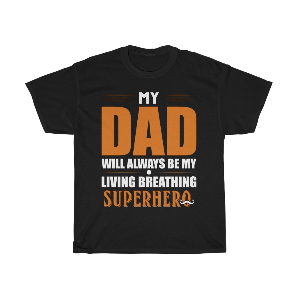 My Dad Will Always Be My Living Breathing Super Hero Shirt