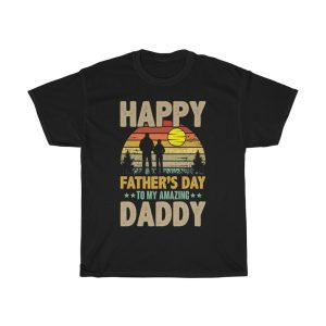 Happy Fatherers Day To My Amazing Daddy Shirt