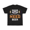 Dad Need Beer Shirt