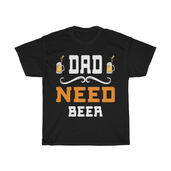 Dad Need Beer Shirt