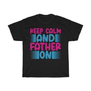 Keep Calm And Father On Shirt Design 1