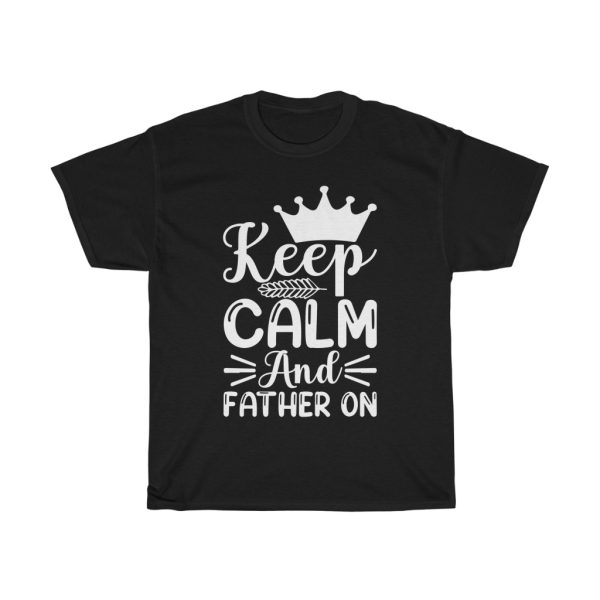 Keep Calm And Father On Shirt Design 2