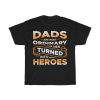 Dads Are Most Ordinary Men Turned Into Heroes Shirt Design 1