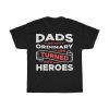 Dads Are Most Ordinary Men Turned Into Heroes Shirt Design 2