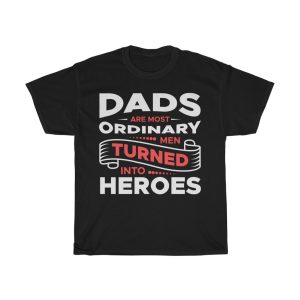 Dads Are Most Ordinary Men Turned Into Heroes Shirt Design 2