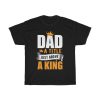 Dad A Tittle Just Avobe A King Shirt