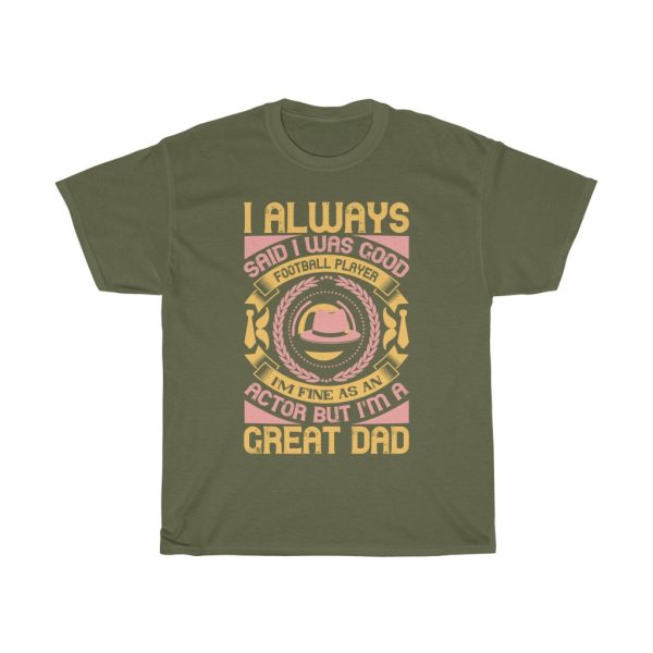 I Always Said I Was Good Football Player, I’m Fine As An Actor, But I’m A Great Dad Shirt Design 2