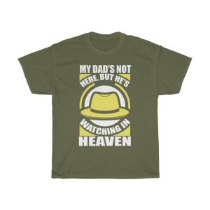 My Dad’s Not Here, But He’s Watching In Heaven Shirt Design 9