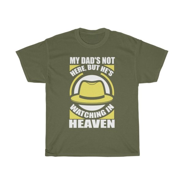 My Dad’s Not Here, But He’s Watching In Heaven Shirt Design 9