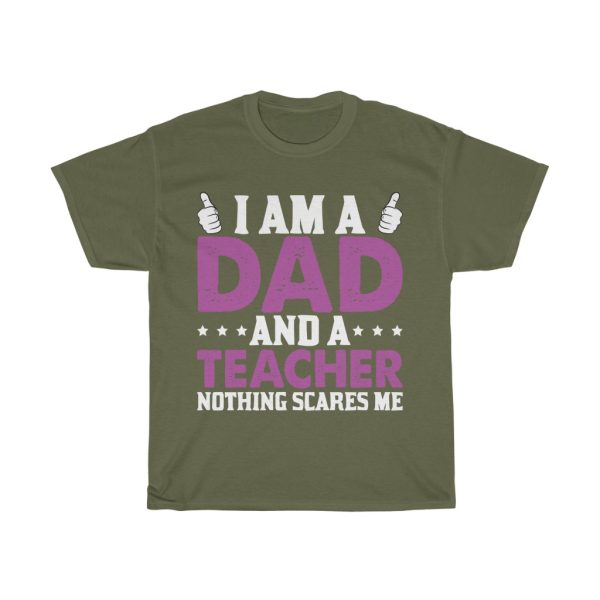 I Am A Dad And A Teacher Nothing Scares Me Shirt