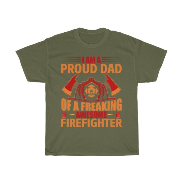 I Am A Proud Dad Of A Freaking Awesome Firefighter Shirt