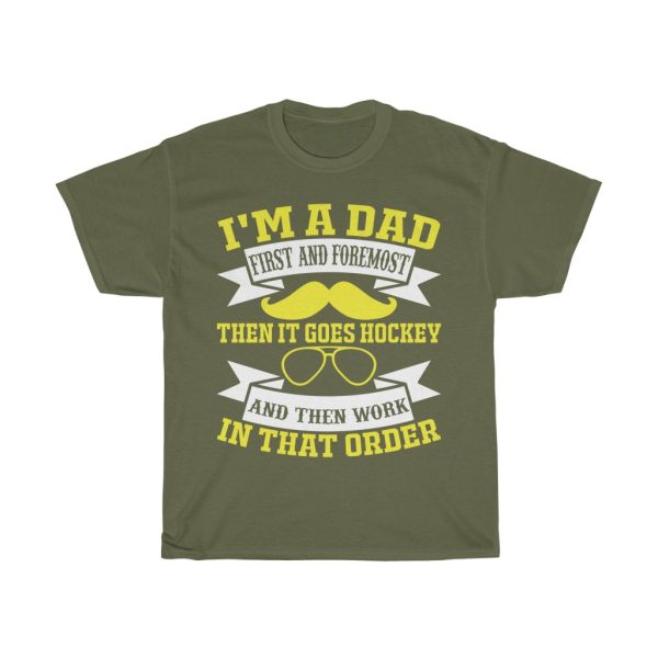 I’m A Dad First And Foremost, Then It Goes Hockey And Then Work, In That Order Shirt Design 6