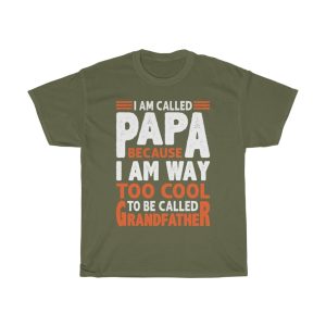 I Am Called Papa Because I Am Way Too Cool To Be Called Grandfather Shirt