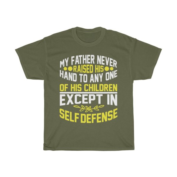 My Father Never Raised His Hand To Any One Of His Children, Except In Self Defense Shirt Design 2